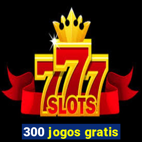 300 jogos gratis